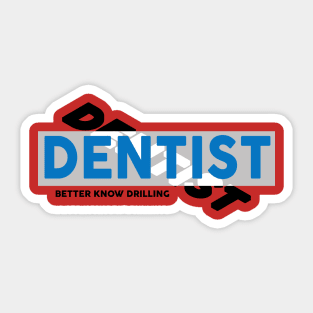 Dentist Better Know Drilling Sticker